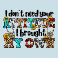 I Don't Need Your Attitude I Brought My Own Olivia Ladies Tee | Teevron