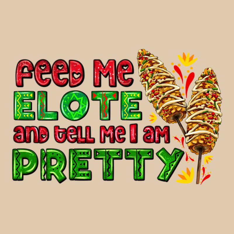 Feed Me Elote And Tell Me I Am Pretty Heavyweight Sweatshirt by AdoDesignShop | Teevron