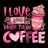 I Love You More Than Coffee Valentines Day Ladies Tee | Teevron