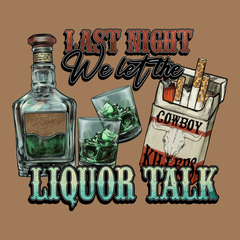 Last Night We Let The Liquor Talk Cowboy Classic Tee by HowdyJamesFarm | Teevron