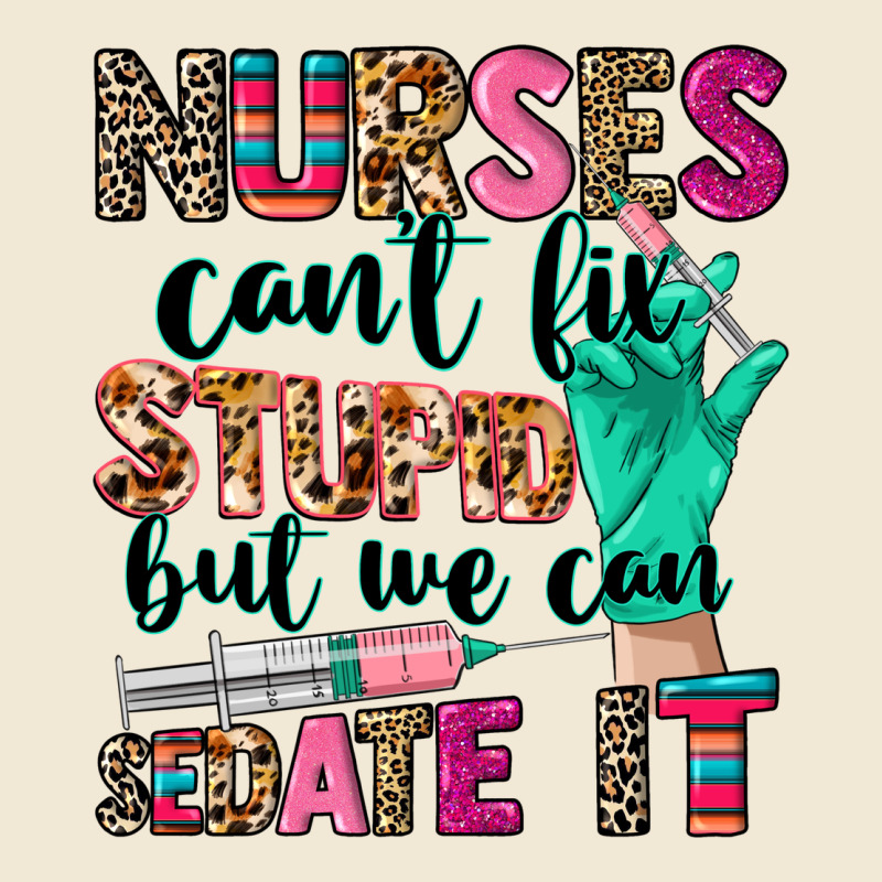 Nurses Can't Fix Stupid Premium Tee by CowGirlArtShop | Teevron