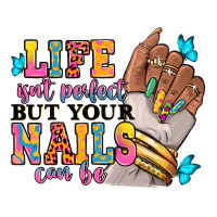 Life isn't perfect but your nails can be | Teevron