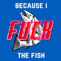Because I Fuck The Fish Urban Hoodie | Teevron
