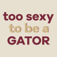 Too Sexy To Be A Gator Urban Hoodie | Teevron