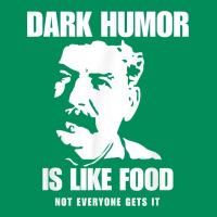 Dark Humor Is Like Food Not Everyone Gets It, Joseph Stalin T Shirt Urban Hoodie | Teevron