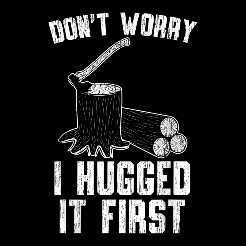 Lumberjack Don't Worry I Hugged It First Lumberjack Wood Cutter Logger Urban Hoodie by SnappyArt | Teevron