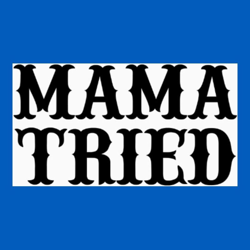 Mama Tried Urban Hoodie by artisFamous | Teevron