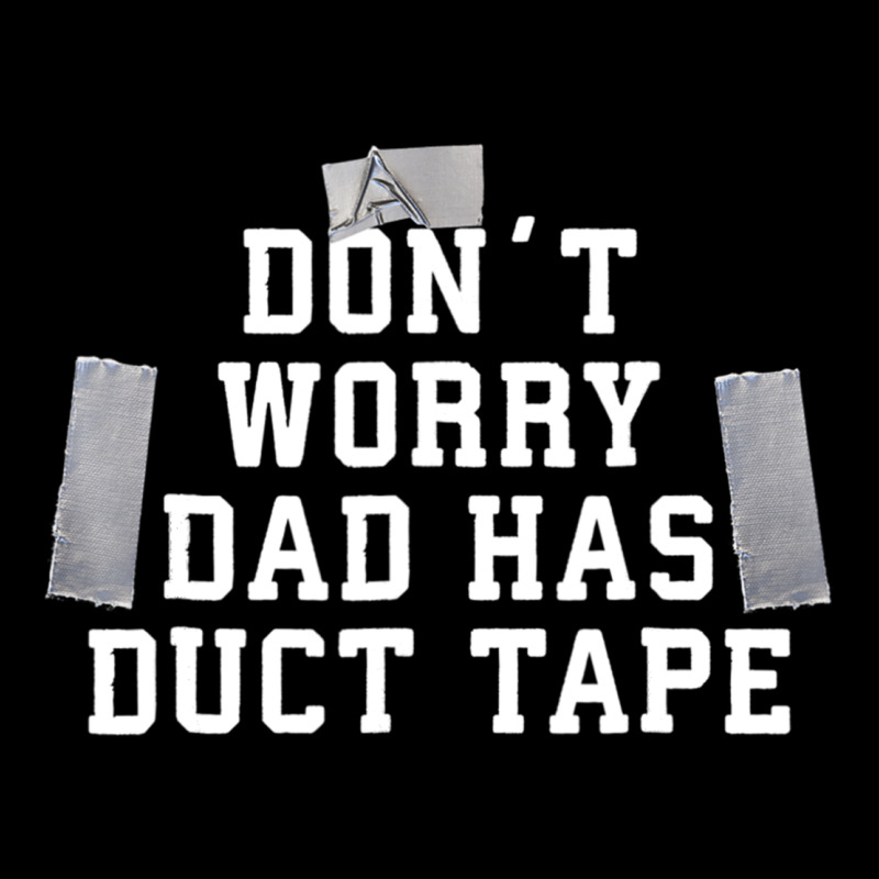 Don't Worry Dad Has Duct Tape Funny Saying Gift T Shirt Urban Hoodie by artisFamous | Teevron