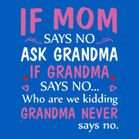 If Mom Says No Ask Grandma If Grandma Says No Urban Hoodie | Teevron