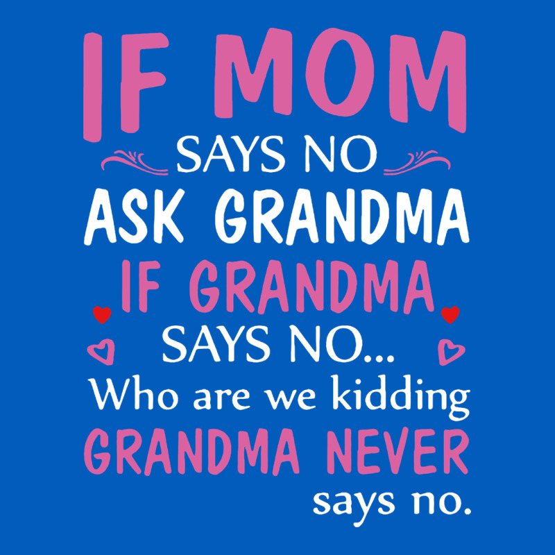 If Mom Says No Ask Grandma If Grandma Says No Urban Hoodie by artisFamous | Teevron