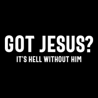 Got Jesus It's Hell Without Him - Christian Urban Hoodie | Teevron