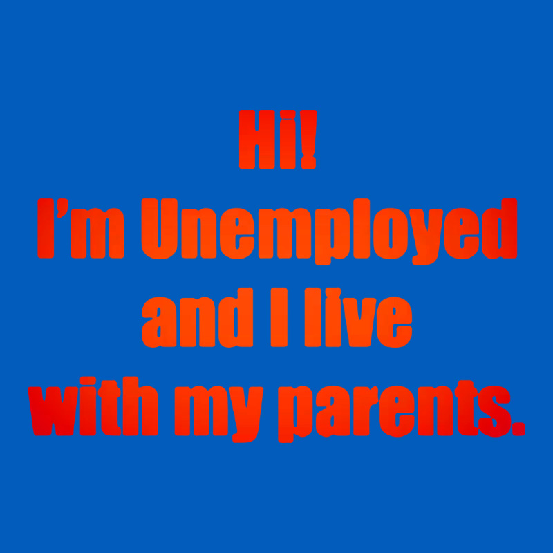 I'm Unemployed And I Live With My Parents Urban Hoodie by artisFamous | Teevron