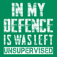 In My Defence I Was Left Unsupervised Urban Hoodie | Teevron