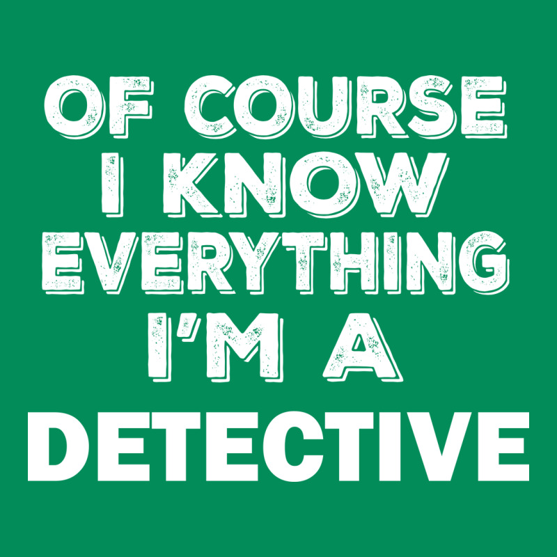 I Know Everything I'm A Detective Urban Hoodie by artisFamous | Teevron