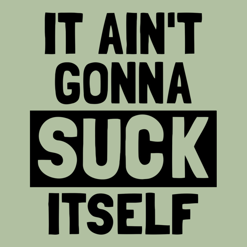 It Ain't Gonna Suck Itself Urban Hoodie by artisFamous | Teevron