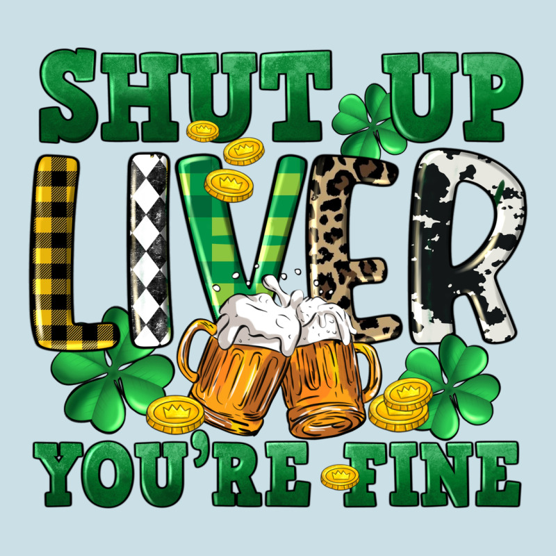 Shut Up Liver You're Fine Ladies Tee by CowGirlArtShop | Teevron