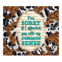i'm sorry if i offended you with my common sense | Teevron