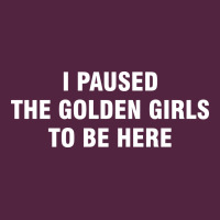 I Paused The Golden Girls To Be Here Urban Hoodie | Teevron