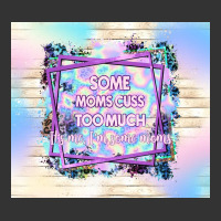 some moms cuss too much it's me i'm some moms | Teevron