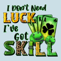 I Don't Need Luck I've Got Skill Ladies Tee | Teevron