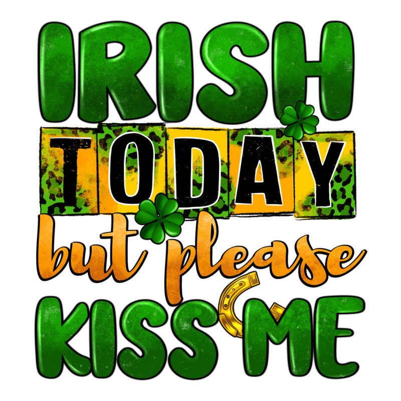 Irish Today But Please Kiss Me Ladies Tee by CowGirlArtShop | Teevron