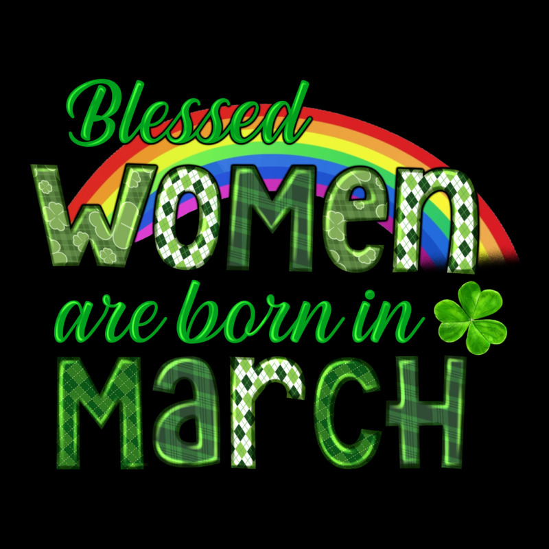 Blessed Women Are Born In March Ladies Tee by CowGirlArtShop | Teevron