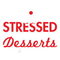 stressed is desserts spelled backwards | Teevron
