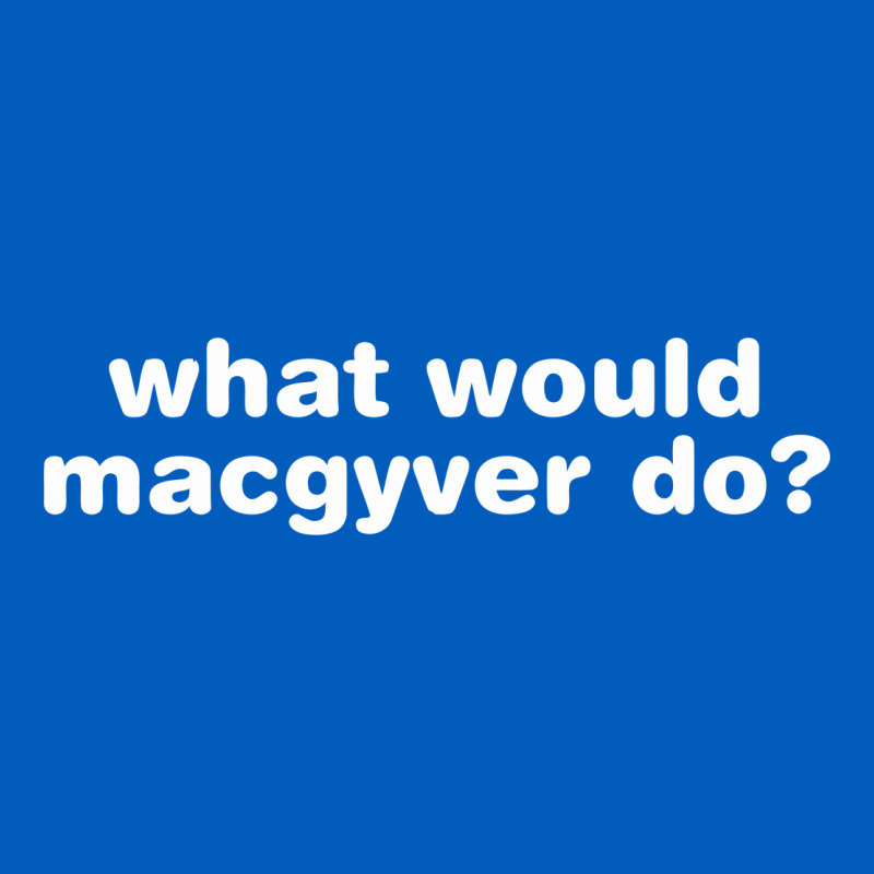 What Would Macgyver Do Urban Hoodie by linhVisuals | Teevron