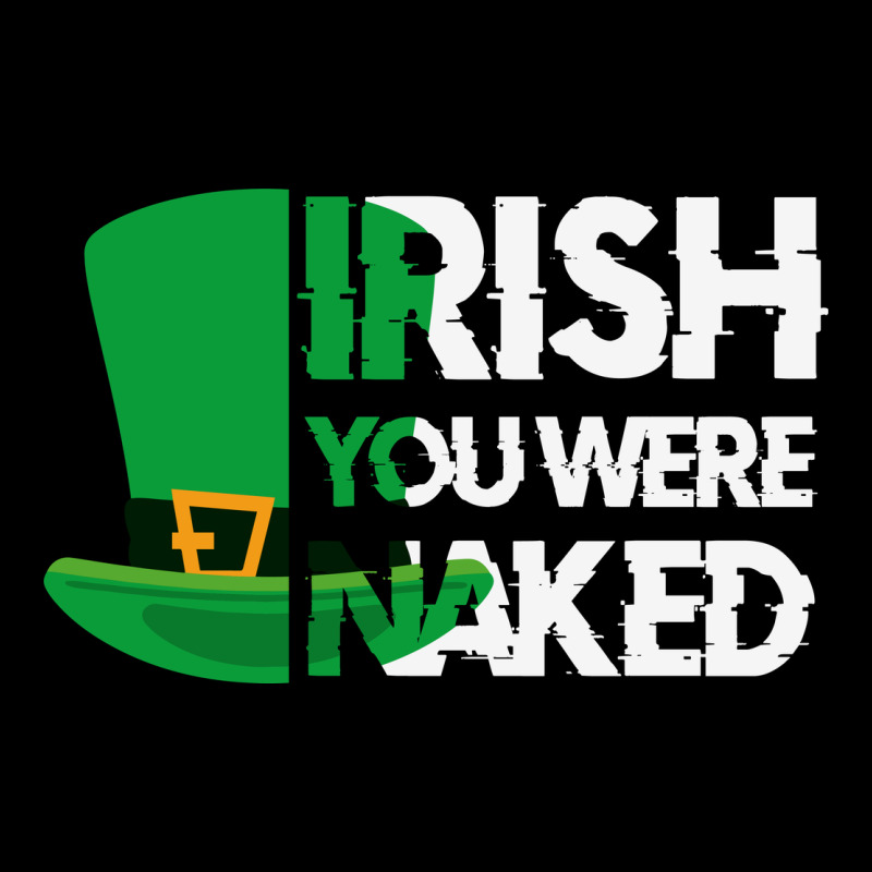 Irish You Were Naked Funny St Patrick Day Urban Hoodie by linhVisuals | Teevron