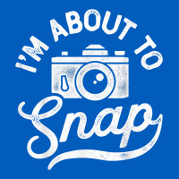 I'm About To Snap Photography Photographer Camera Men Women T Shirt Urban Hoodie | Teevron