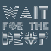 Retro Edm Wait For The Drop House Dj Trance Wash T Shirt Urban Hoodie | Teevron