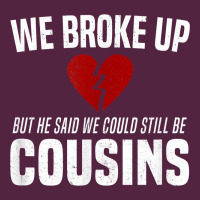 We Broke Up Still Cousins Funny Redneck Break Up Gag Joke T Shirt Urban Hoodie | Teevron