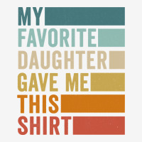 My Favorite Daughter Gave Me This Shirt Father's Day Pullover Hoodie Urban Hoodie | Teevron