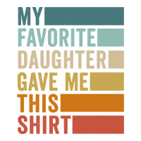 my favorite daughter gave me this shirt father's day pullover hoodie | Teevron