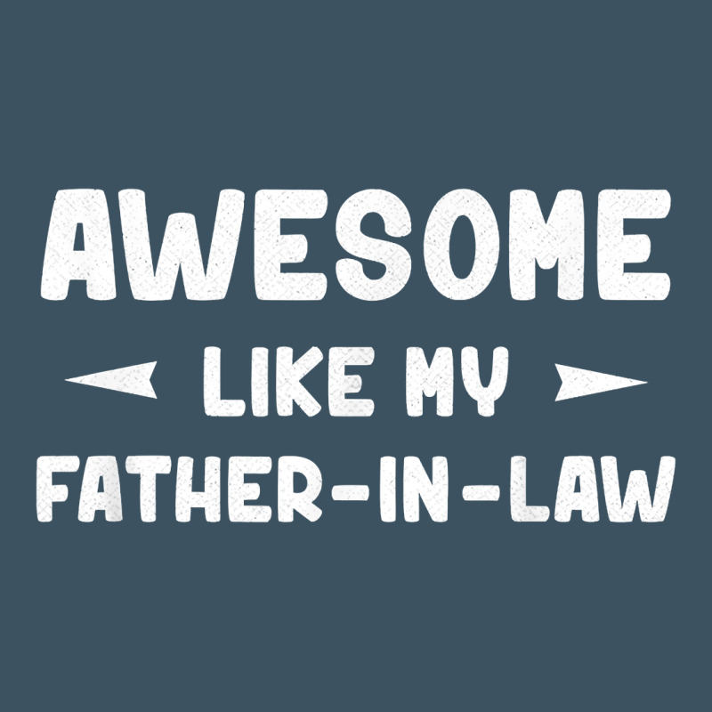 Awesome Like My Father In Law Funny Fathers Day Gift Men Wom T Shirt Urban Hoodie by linhVisuals | Teevron