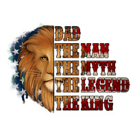 Dad The Man The Myth The Legend The King | Teevron