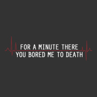 for a minute there you bored me to death | Teevron