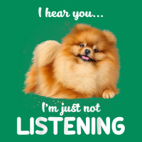 Pomeranian I Hear You Not Listening T Shirt Urban Hoodie | Teevron