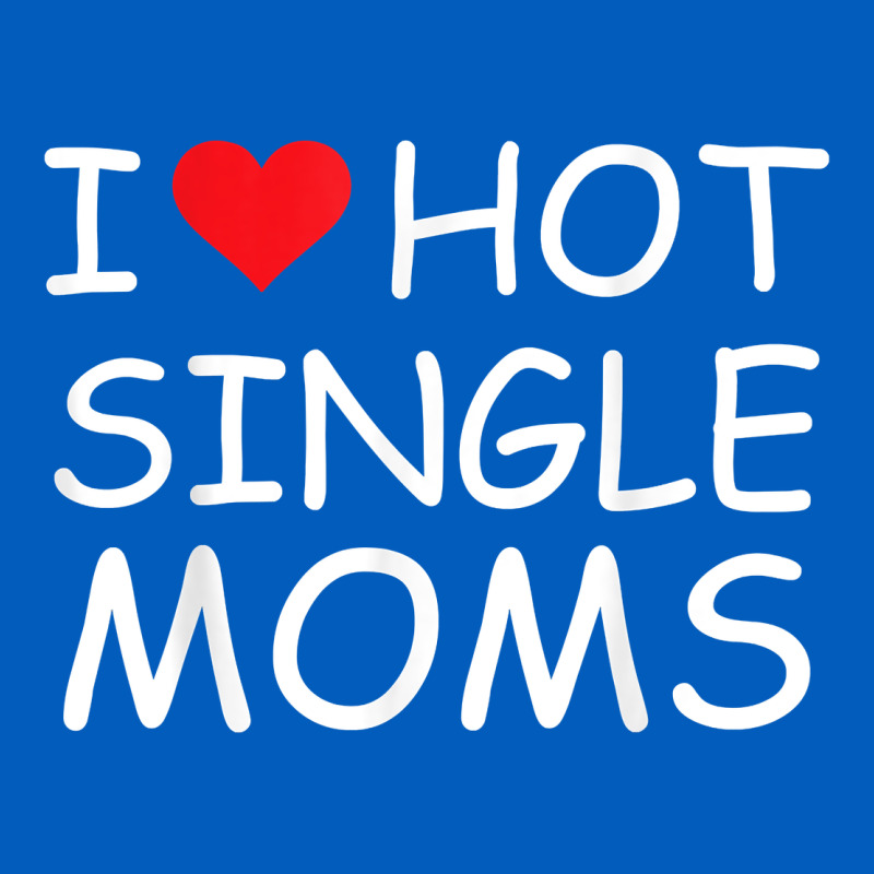 I Love Hot Single Moms Tee Red Heart Hot Mother Milf Mommy T Shirt Urban Hoodie by linhVisuals | Teevron