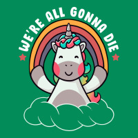 We're All Gonna Die Funny Cute Unicorn Urban Hoodie | Teevron