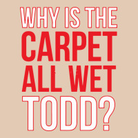 Why Is The Carpet All Wet Todd Urban Hoodie | Teevron