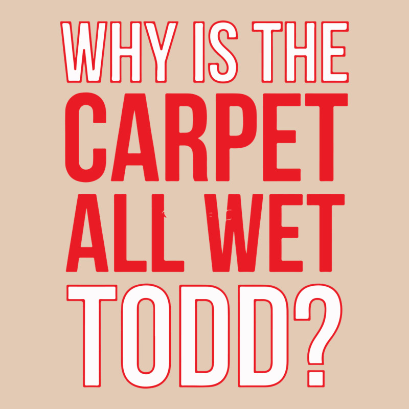 Why Is The Carpet All Wet Todd Urban Hoodie by linhVisuals | Teevron