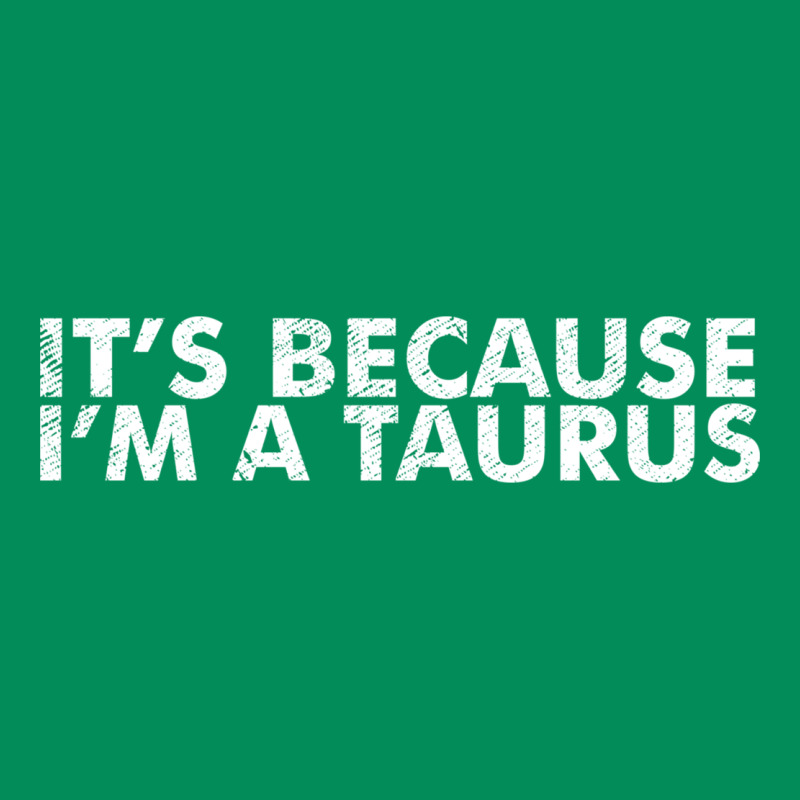 Because I'm A Taurus Zodiac Sign Funny Horoscope Humor Gifts Urban Hoodie by linhVisuals | Teevron