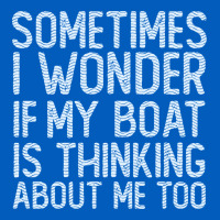 Boating Funny If My Boat Is Thinking About Me Too Funny Pontoon Boat L Urban Hoodie | Teevron