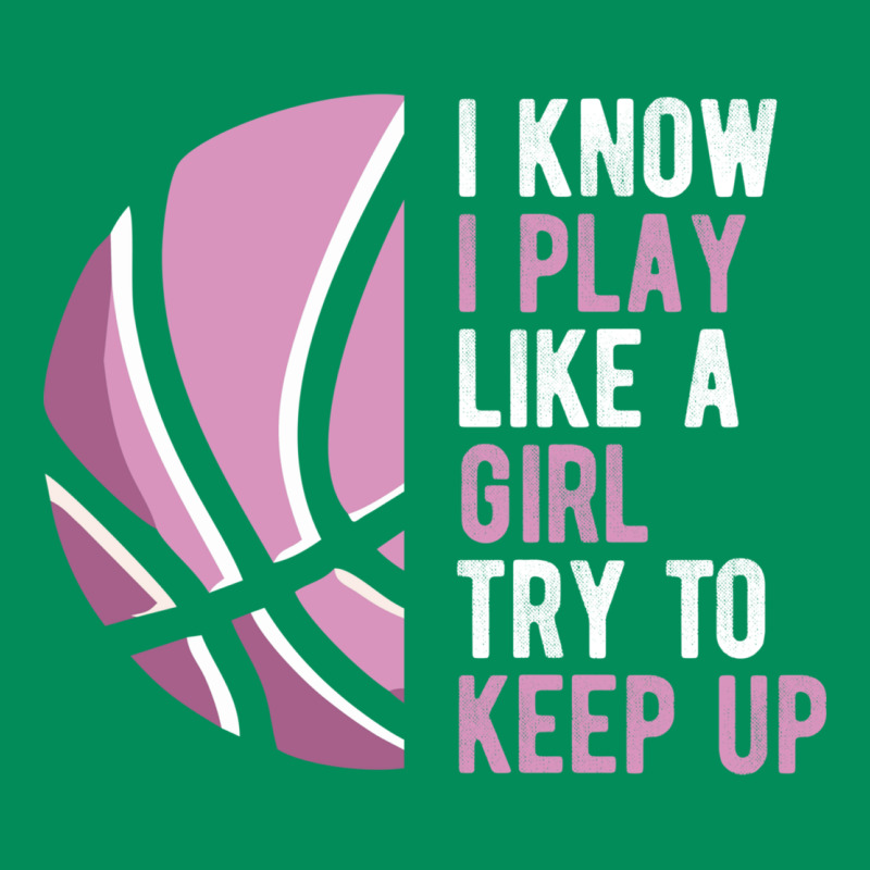 I Know I Play Basketball Like A Girl Try To Keep Up Funny Gift For Gir Urban Hoodie by linhVisuals | Teevron