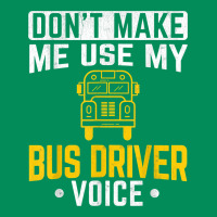 Don't Make Me Use Bus Driver Voice School Bus Driver T Shirt Urban Hoodie | Teevron