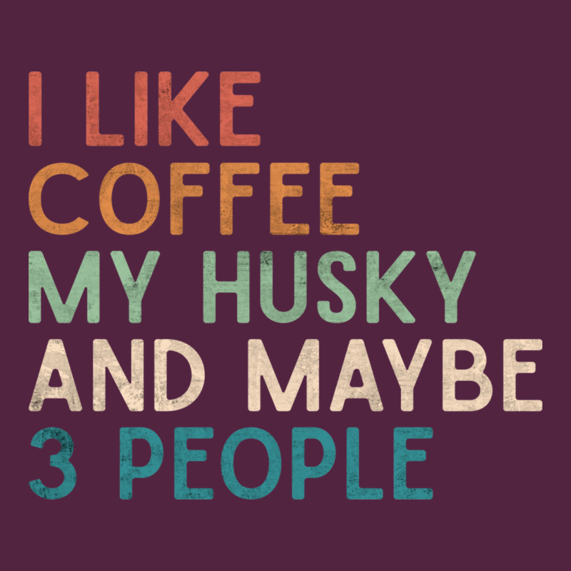 Siberian Husky Dog I Like Coffee My Husky And Maybe 3 People Vintage D Urban Hoodie by linhVisuals | Teevron