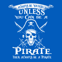 Pirate Gift Always Be Yourself Unless You Can Be A Pirate Urban Hoodie | Teevron