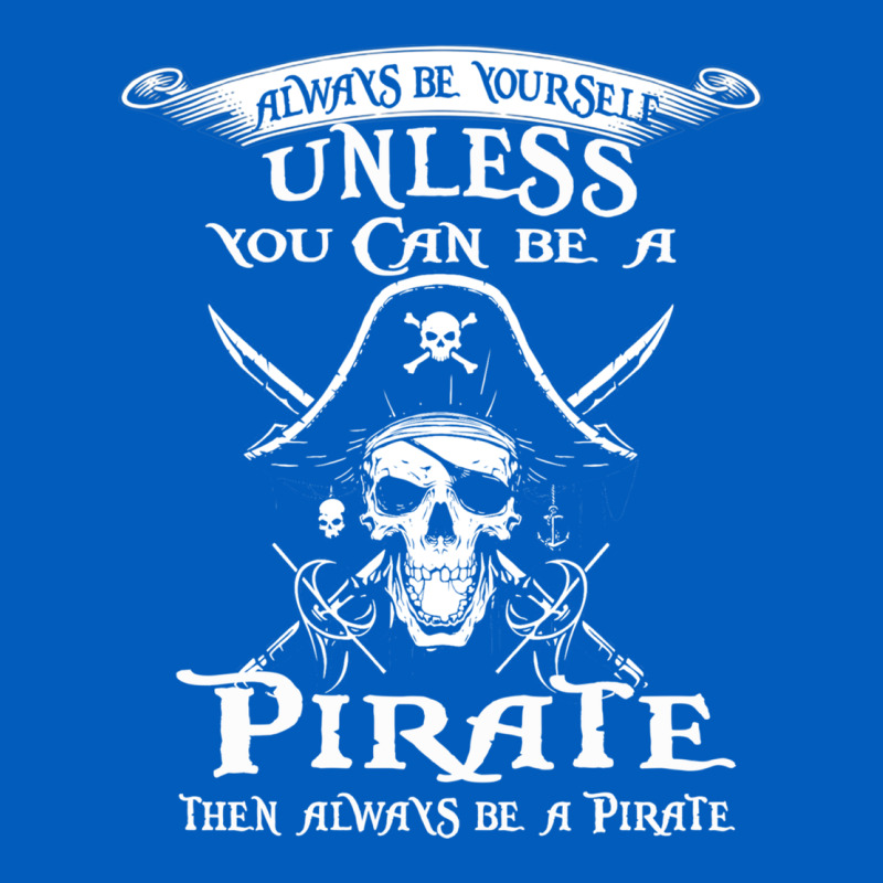 Pirate Gift Always Be Yourself Unless You Can Be A Pirate Urban Hoodie by linhVisuals | Teevron