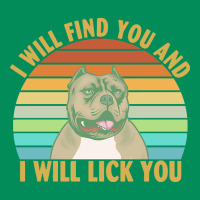 I Will Find You And I Will Lick You T  Shirt I Will Find You And I Wil Urban Hoodie | Teevron